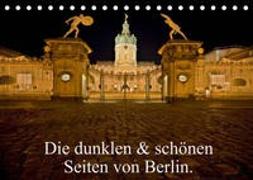 Die dunklen & schönen Seiten von Berlin. (Tischkalender 2022 DIN A5 quer)