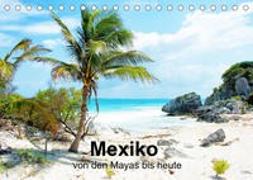 Mexiko - von den Mayas bis heute (Tischkalender 2022 DIN A5 quer)