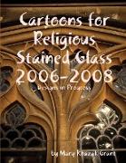 Cartoons for Religious Stained Glass 2006-2008