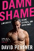 Damn Shame: A Memoir of Desire, Defiance, and Show Tunes