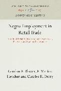 Negro Employment in Retail Trade: A Study of Racial Policies in the Department Store, Drugstore, and Supermarket Industries