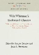 Walt Whitman's Backward Glances: A Backward Glance O'Er Travel'd Roads, and Two Contributory Essays Hitherto Uncollected