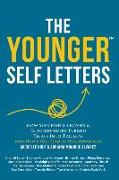 The Younger Self Letters: How Successful Leaders & Entrepreneurs Turned Trials Into Triumph (And How to Use Them to Your Advantage)