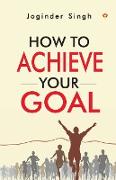 How To Achieve Your Goal