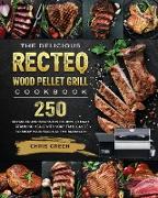 The Delicious RECTEQ Wood Pellet Grill Cookbook: 250 Advanced and Beginners Recipes to Make Stunning Meals with Your Family and to Show Your Skills at