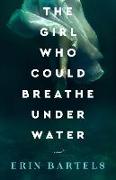 The Girl Who Could Breathe Under Water - A Novel