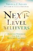 Next-Level Believers - Advanced Strategies for Godly Kingdom Influence