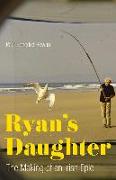 Ryan's Daughter: The Making of an Irish Epic