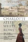 Charlotte Atlee White Rowe: The Story of America's First Appointed Woman Missionary