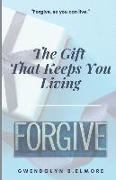 It's The Gift That Keeps You Living: Forgive