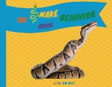 The Snake Behavior Book: Explain Interesting and Fun Topics about Reptiles to Your Child