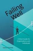 Failing Well: A Short Guide for Organisations and Individuals