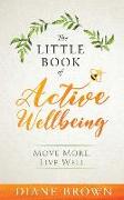 The Little Book of Active Wellbeing: Move More, Live Well