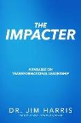 The Impacter: A Parable on Transformational Leadership