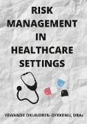 RISK MANAGEMENT IN HEALTHCARE SETTINGS