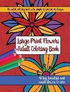 Large Print Adult Flowers Coloring Book: Big, Beautiful & Simple Flowers