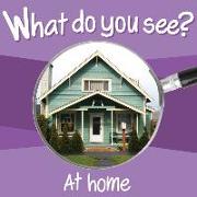 What Do You See: At Home