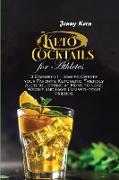 Keto Cocktails for Athletes: 3 Books in 1: How to Create your Favorite Ketogenic Friendly Alcohol Drinks at Home to Lose Weight and Have Fun with y