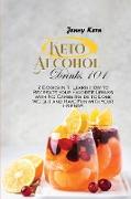 Keto Alcohol Drinks 101: 2 Books in 1: Learn How to Recreate your Favorite Drinks with No Carbs Inside to Lose Weight and Have Fun with your Fr
