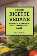 LE SANE RICETTE VEGANE 2021 (HEALTHY VEGAN RECIPES 2021 ITALIAN EDITION)