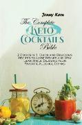 The Complete Keto Cocktails Bible: 2 Books in 1: Quick and Delicious Recipes to Lose Weight and Stay Lean While Enjoying your Favorite Alcohol Drinks
