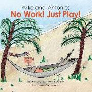 Artie and Antonio: No Work! Just Play!