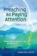 Preaching as Paying Attention: Theological Reflection in the Pulpit