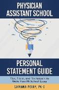 Physician Assistant School Personal Statement Guide: Tips, Tricks, and Techniques to Write Your PA School Essay