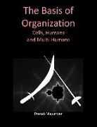 The Basis of Organization (Large Print): Cells, Humans and Multi-Humans