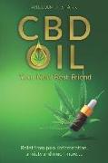 CBD Oil: Your New Best Friend - Relief From Pain, Inflammation, Anxiety, and Much More