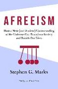 Afreeism: How a New (and Ancient) Understanding of the Universe Can Transform Society and Enrich Our Lives