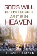 God's Will Be Done On Earth As It Is In Heaven
