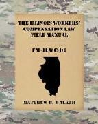 The Illinois Workers' Compensation Field Manual: Fm-Ilwc-01