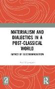 Materialism and Dialectics in a Post-classical World