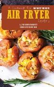 A Cookbook For Air Fryer Lovers