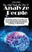 Tips and Tricks on How to Analyze People: A Comprehensive Guide to the Little-Known Secrets to Speed Reading People, Analyzing Personality Types and A