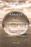 Always Ask, What If.. ~ Workbook