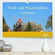 Wind- und Wassermühlen in Sachsen (Premium, hochwertiger DIN A2 Wandkalender 2022, Kunstdruck in Hochglanz)