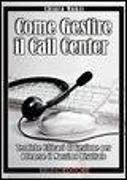 Come Gestire il Call Center: Tecniche Efficaci di Gestione per Ottenere il Massimo Risultato