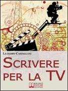 Scrivere per la TV: Come trasformare la tua idea in un progetto per la TV