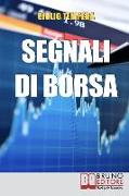 Segnali di Borsa: Le Rivelazioni per Riconoscere i Segnali, Anticipare l'Andamento del Mercato e Trarne Profitto