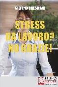 Stress da lavoro? No grazie!: Applica le Tecniche di Meditazione Orientale per Risolvere i Conflitti sul Lavoro e Vivere in Armonia