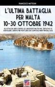 L'ultima battaglia per Malta: 10-30 ottobre 1942