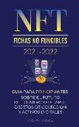 NFT (Fichas No Fungibles) 2021-2022: Guía para Principiantes Sobre el Futuro del Comercio de Arte, Objetos de Colección y Activos Digitales (OpenSea
