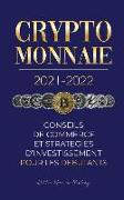 Crypto-monnaie 2021-2022: Conseils du Commerce et Stratégies d'Investissement pour les Débutants (Bitcoin, Ethereum, Ripple, Doge, Cardano, Shib