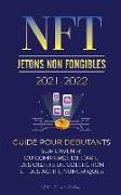 NFT (Jetons Non Fongibles) 2021-2022: Guide pour Débutants sur l'Avenir du Commerce de l'Art, des Objets de Collection et des Actifs Numériques (OpenS