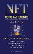 NFT (Fichas Não Fungíveis) 2021-2022: Um Guia para Iniciantes Sobre o Futuro da Arte Comercial, Colecionáveis e Bens Digitais (OpenSea, Rarible, Crypt