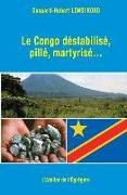 Le Congo déstabilisé, pillé, martyrisé