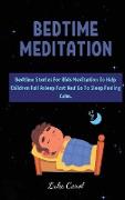 Bedtime Meditation: Bedtime Stories For Kids Meditation To Help Children Fall Asleep Fast And Go To Sleep Feeling Calm