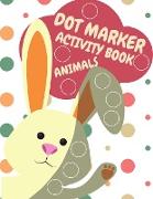 Dot Markers Activity Book Animals For Kids Ages 4-8: Animals Dot Markers Activity Book For Kids Do A Dot Page a day Dot Coloring Books For Toddlers A